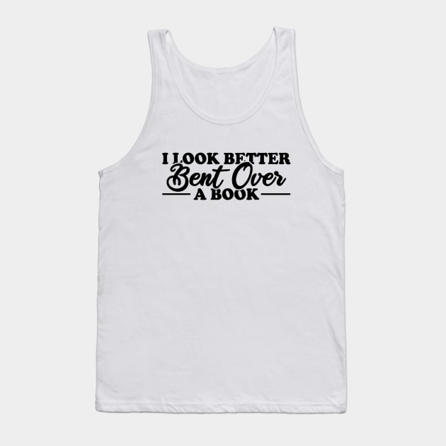 I Look Better Bent Over A Book Tank Top by Blonc